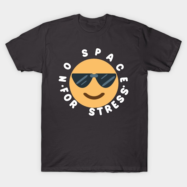 No Space For Stress T-Shirt by Z And Z